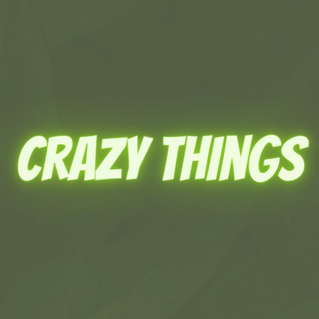 crazy things | Boomplay Music