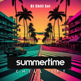 Summertime Chill Set: Chill Out Music Holiday Mix Selection