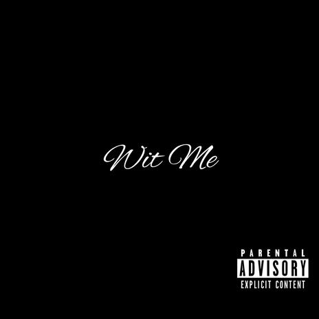 Wit Me | Boomplay Music