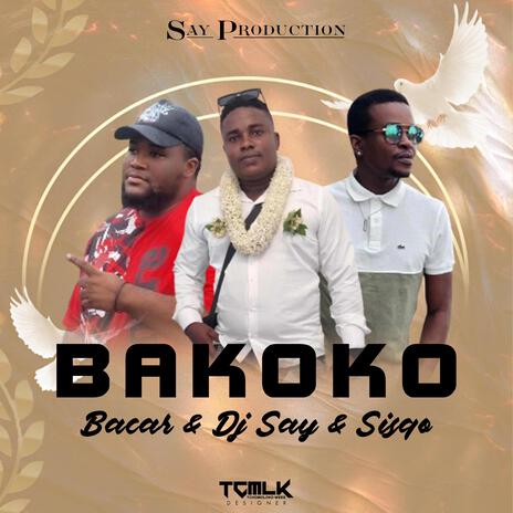 Bakoko ft. Dj Say & Bacar The Chirurgien | Boomplay Music