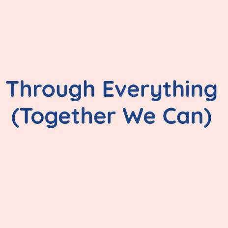 Through Everything (Together We Can) | Boomplay Music