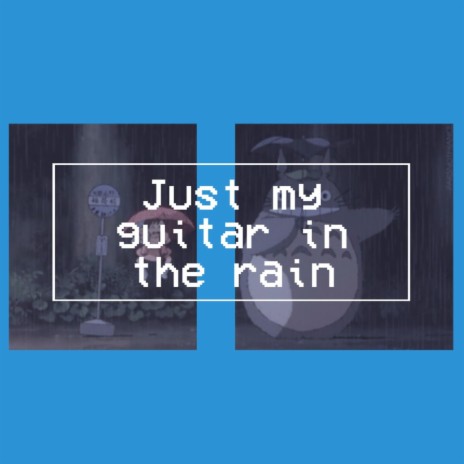 Just My Guitar in The Rain | Boomplay Music