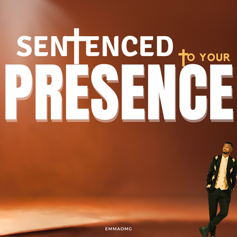 Sentenced to Your Presence | Boomplay Music