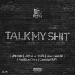 Talk My Shit (feat. Uno Loso, Original Lil Mexico, Smurf Franklin, Road Run C Moe & Campaign Self)