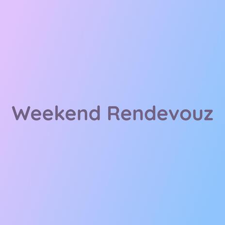 Weekend Rendevouz | Boomplay Music