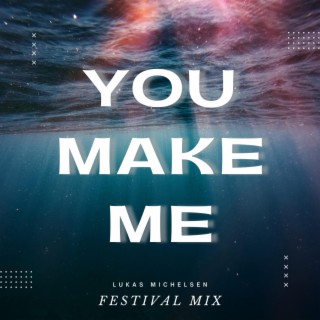 You Make Me (Festival Mix)