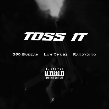 Toss It ft. LuhChubz & RandyDino | Boomplay Music