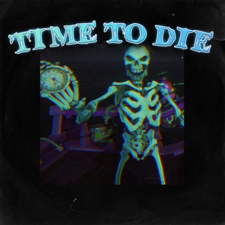 TIME TO DIE | Boomplay Music