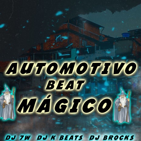 AUTOMOTIVO BEAT MÁGICO ft. DJ K BEATS & DJ BROCKS | Boomplay Music