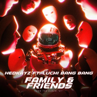 FAMILY & FRIENDS ft. LUCHI BANG BANG lyrics | Boomplay Music