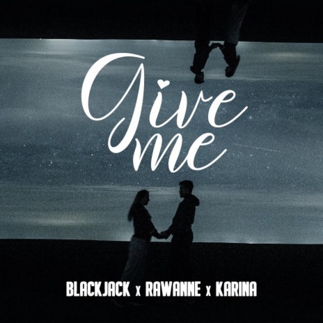 Give Me ft. Rawanne & Karina | Boomplay Music