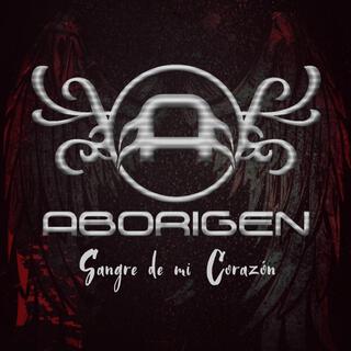 Sangre de mi corazón (Original Version 2007) ft. Aborigen lyrics | Boomplay Music