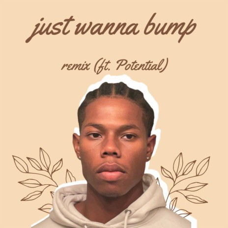 just wanna bump (remix) ft. Potential | Boomplay Music