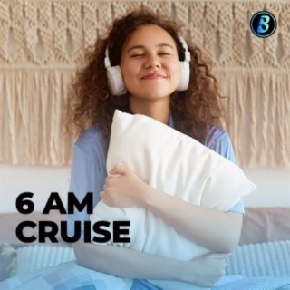 6 AM Cruise