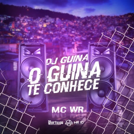 O Guina Te Conhece ft. MC WR | Boomplay Music