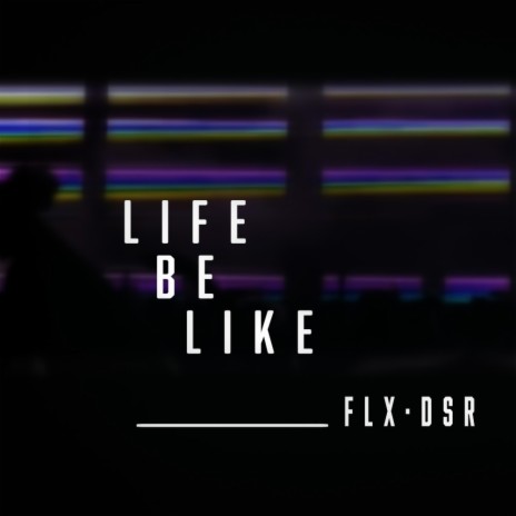 Life Be Like