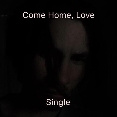 Come Home, Love | Boomplay Music