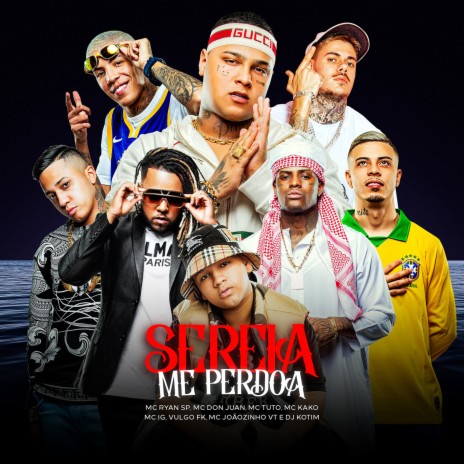 Sereia Me Perdoa ft. MC Don Juan, Mc IG, Kotim, MC Joãozinho VT & MC Tuto | Boomplay Music