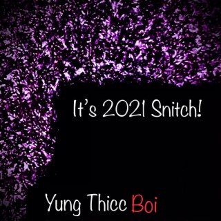 It's 2021 Snitch!