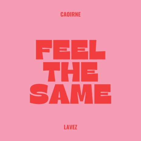 Feel The Same. ft. Lavez | Boomplay Music