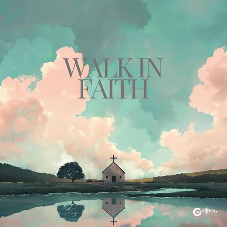 Walk In Faith | Boomplay Music