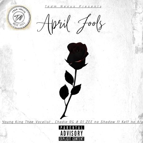 April Fools ft. Young King Thee Vocalist, Chadie RG & DJ ZEE no Shadow | Boomplay Music