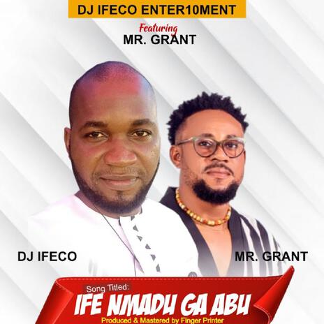 Ife nmadu ga abu ft. Mr Grant | Boomplay Music