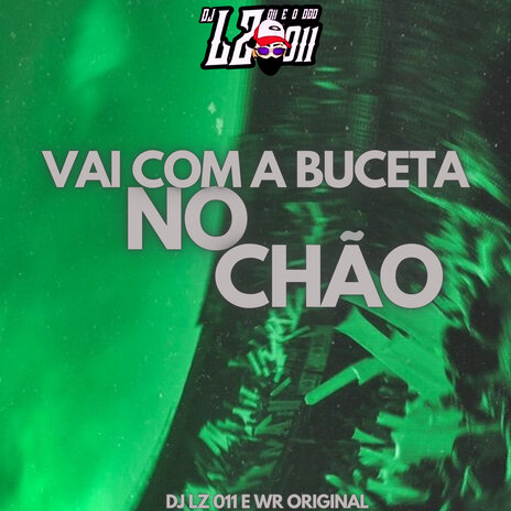 Vai Com a Buceta no Chão ft. WR Original | Boomplay Music