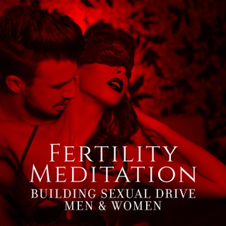 Fertility Meditation: Building Sexual Drive Men & Women, Female Mantra, Sensual Dance Music