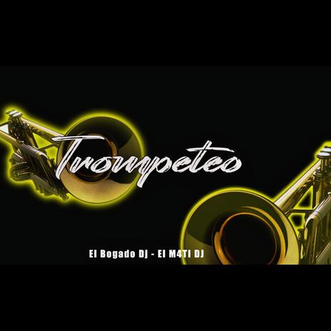 Trompeteo ft. El M4ti Dj