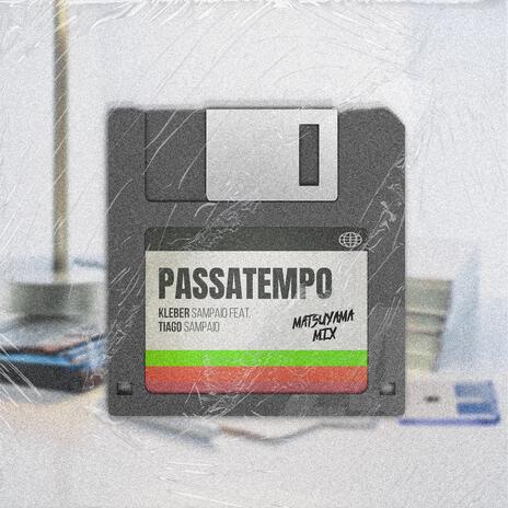 Passatempo (Matsuyama Mix) ft. Tiago Sampaio & Juninho Matsuyama | Boomplay Music