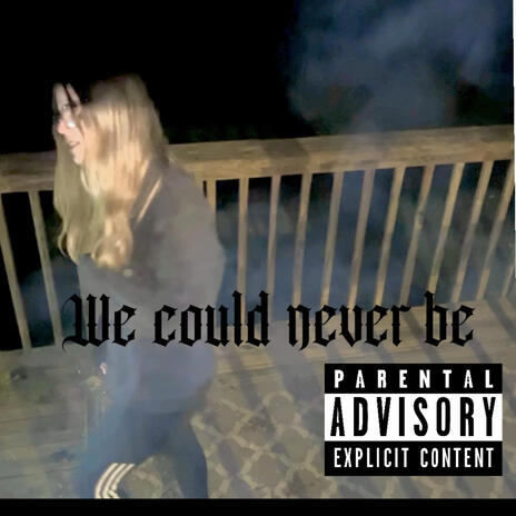 We Could Never Be | Boomplay Music