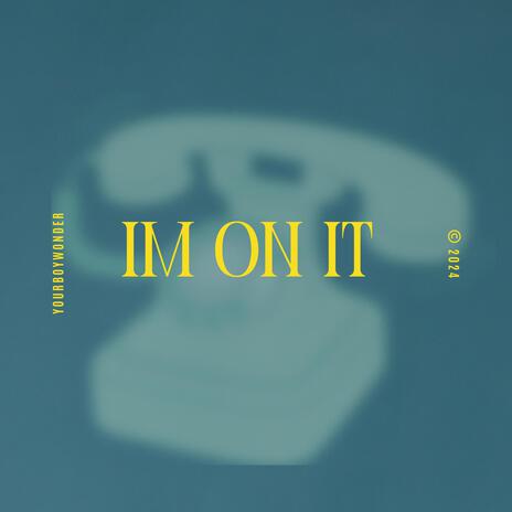 IM ON IT | Boomplay Music