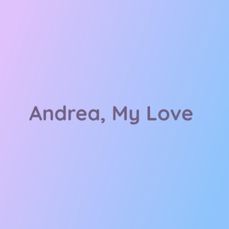 Andrea, My Love | Boomplay Music