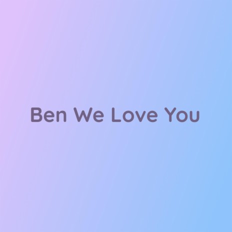 Ben We Love You | Boomplay Music