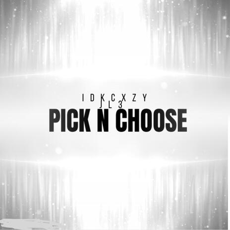 PICK N CHOOSE ft. JL3 | Boomplay Music