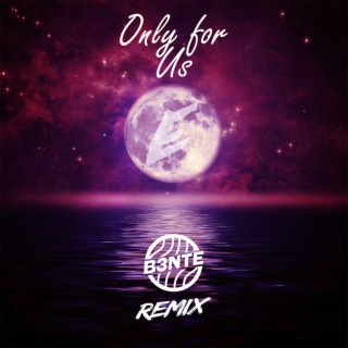 Only For Us (B3nte Remix)