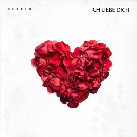 Ich Liebe Dich ft. Reteid | Boomplay Music