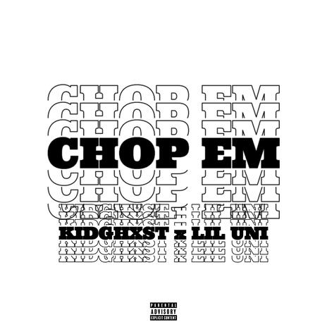 CHOP EM ft. Lil Uni | Boomplay Music