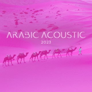 Arabic Acoustic 2023 - Best New Age Oriental Beats
