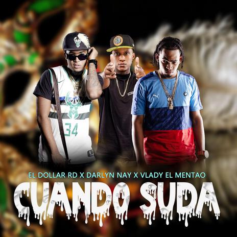 CUANDO SUDA ft. Darlyn Nay & Vlady El Mentao | Boomplay Music