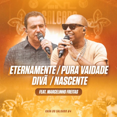 Casa do Salgado #4 - Eternamente / Pura Vaidade / Divâ /Nascente ft. Marcelinho Freitas | Boomplay Music