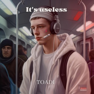 It's useless