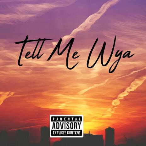 Tell Me Wya | Boomplay Music