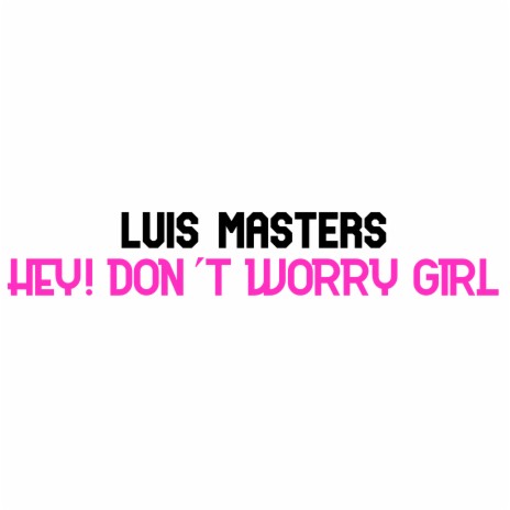 Hey! Don´t Worry Girl