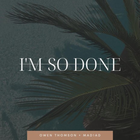 I'm So Done ft. Owen Thomson | Boomplay Music
