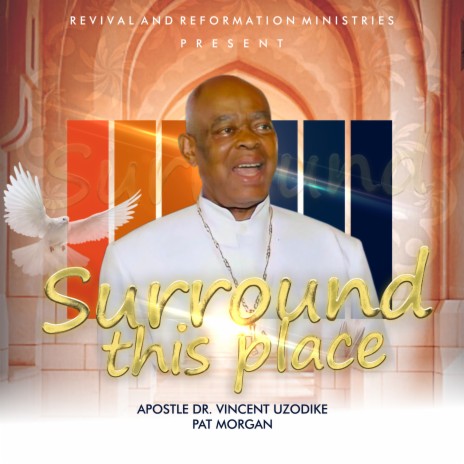 Surround This Place ft. Apostle Dr. Vincent Uzodike & Pat Morgan