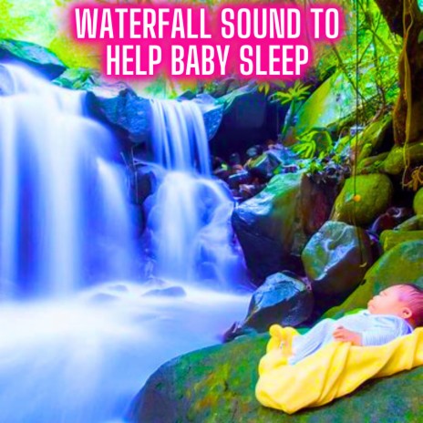 Waterfall Sound To Help Baby Sleep
