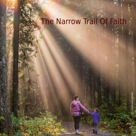 The Narrow Trail Of Faith
