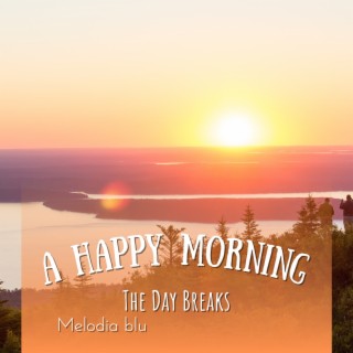 A Happy Morning - The Day Breaks